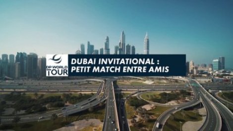 Dubaï Invitational : Petit match entre amis – Golf + le mag vidéo