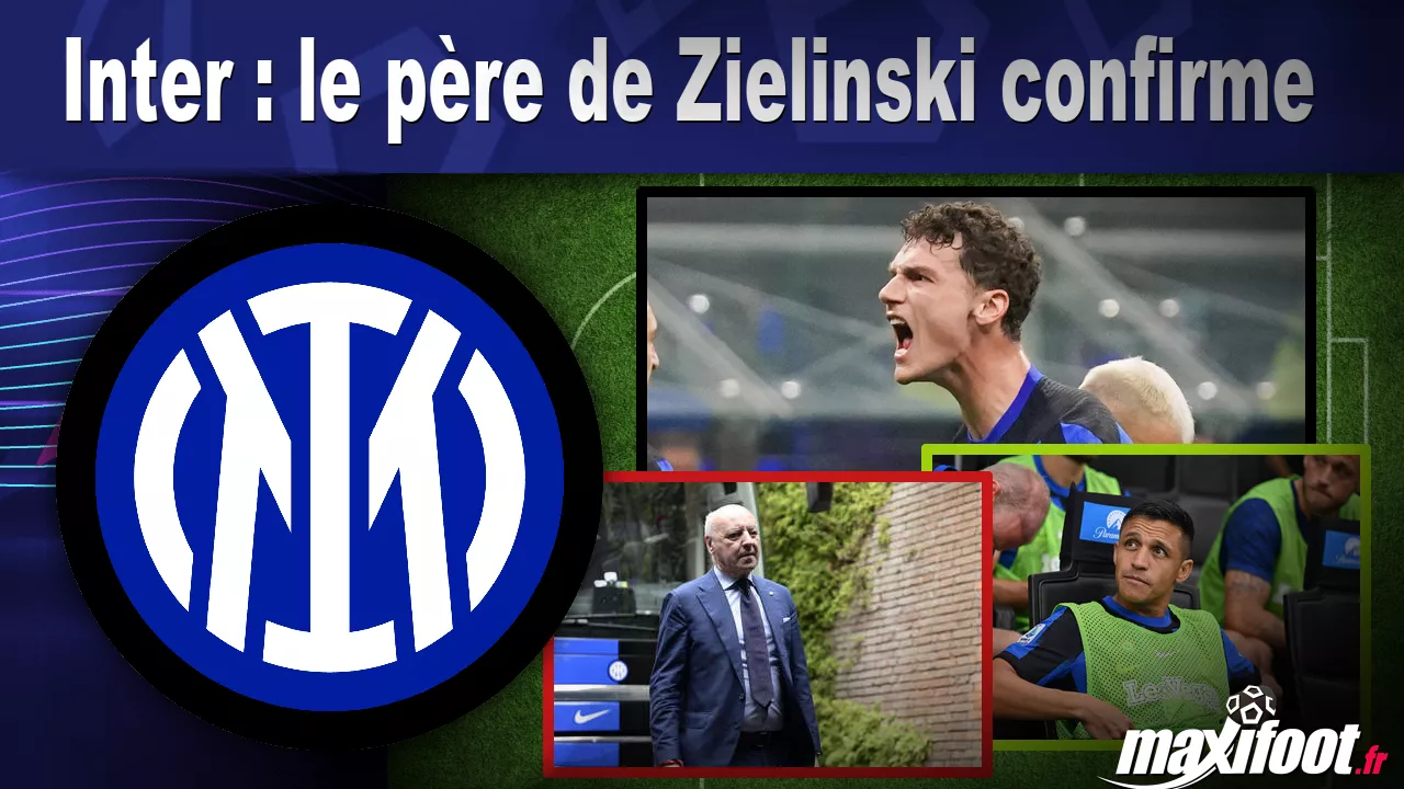 Mercato Inter : le père de Zielinski confirme